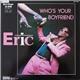 Eric - Who's Your Boyfriend